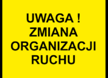 Więcej o: PRZYPOMINAMY – ZMIANA ORGANIZACJI RUCHU